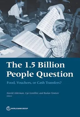 Pytanie o 1,5 miliarda ludzi: Żywność, bony czy transfery pieniężne? - The 1.5 Billion People Question: Food, Vouchers, or Cash Transfers?