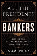 Wszyscy bankierzy prezydentów: Ukryte sojusze, które napędzają amerykańską potęgę - All the Presidents' Bankers: The Hidden Alliances That Drive American Power