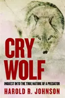 Cry Wolf: Dochodzenie w sprawie prawdziwej natury drapieżnika - Cry Wolf: Inquest Into the True Nature of a Predator