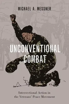 Niekonwencjonalna walka: działania intersekcjonalne w ruchu pokojowym weteranów - Unconventional Combat: Intersectional Action in the Veterans' Peace Movement