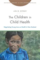 Dzieci w zdrowiu dzieci: Negocjowanie młodego życia i zdrowia w Nowej Zelandii - The Children in Child Health: Negotiating Young Lives and Health in New Zealand