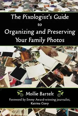 The Pixologist's Guide to Organizing and Preserving Your Family Photos (Przewodnik piksologa po porządkowaniu i przechowywaniu zdjęć rodzinnych) - The Pixologist's Guide to Organizing and Preserving Your Family Photos