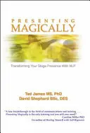 Magiczna prezentacja: Transforming Your Stage Presence with Nlp - Presenting Magically: Transforming Your Stage Presence with Nlp