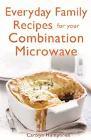 Codzienne rodzinne przepisy na kuchenkę mikrofalową - Everyday Family Recipes for Your Combination Microwave