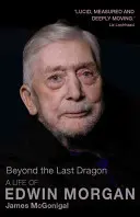 Beyond the Last Dragon: Życie Edwina Morgana - Beyond the Last Dragon: A Life of Edwin Morgan