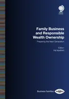 Biznes rodzinny i odpowiedzialna własność majątku: Przygotowanie następnego pokolenia - Family Business and Responsible Wealth Ownership: Preparing the Next Generation