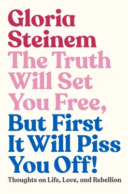 Prawda cię wyzwoli, ale najpierw cię wkurzy! Myśli o życiu, miłości i buncie - The Truth Will Set You Free, But First It Will Piss You Off!: Thoughts on Life, Love, and Rebellion