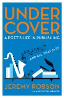 Pod przykrywką - Życie poety w wydawnictwie - Under Cover - A Poet's Life in Publishing