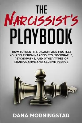 Podręcznik narcyza: Jak zidentyfikować, rozbroić i chronić się przed narcyzami, socjopatami, psychopatami i innymi rodzajami manipulacji - The Narcissist's Playbook: How to Identify, Disarm, and Protect Yourself from Narcissists, Sociopaths, Psychopaths, and Other Types of Manipulati