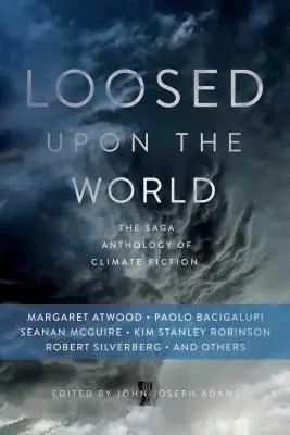 Loosed Upon the World: Antologia klimatycznej fantastyki Saga - Loosed Upon the World: The Saga Anthology of Climate Fiction