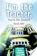 Ja jestem nauczycielem, ty uczniem: Semestr w klasie uniwersyteckiej - I'm the Teacher, You're the Student: A Semester in the University Classroom