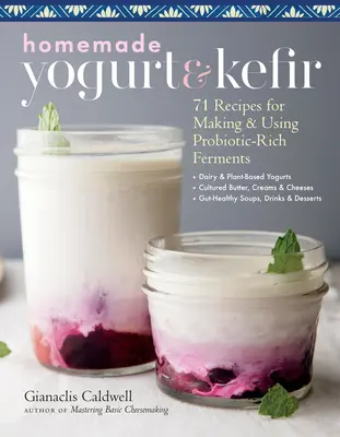 Domowy jogurt i kefir: 71 przepisów na wytwarzanie i stosowanie fermentów bogatych w probiotyki - Homemade Yogurt & Kefir: 71 Recipes for Making & Using Probiotic-Rich Ferments