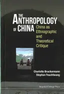 Antropologia Chin: Chiny jako krytyka etnograficzna i teoretyczna - Anthropology of China, The: China as Ethnographic and Theoretical Critique