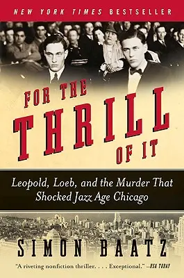 For the Thrill of It: Leopold, Loeb i morderstwo, które wstrząsnęło Chicago epoki jazzu - For the Thrill of It: Leopold, Loeb, and the Murder That Shocked Jazz Age Chicago