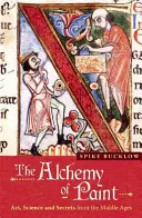 Alchemia farby: Sztuka, nauka i sekrety średniowiecza - The Alchemy of Paint: Art, Science and Secrets from the Middle Ages