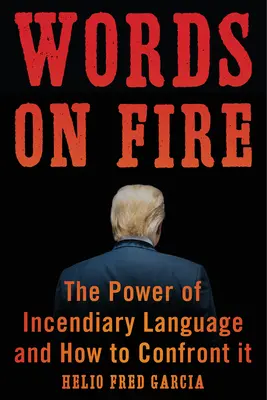 Słowa w ogniu: siła zapalającego języka i jak się z nim zmierzyć - Words on Fire: The Power of Incendiary Language and How to Confront It