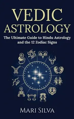 Astrologia wedyjska: Najlepszy przewodnik po astrologii hinduskiej i 12 znakach zodiaku - Vedic Astrology: The Ultimate Guide to Hindu Astrology and the 12 Zodiac Signs