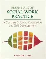 Podstawy praktyki pracy socjalnej: Zwięzły przewodnik po wiedzy i rozwoju umiejętności - Essentials of Social Work Practice: A Concise Guide to Knowledge and Skill Development