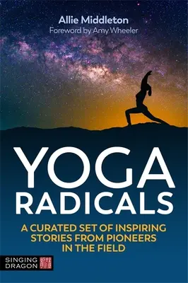 Yoga Radicals: Wyselekcjonowany zestaw inspirujących historii od pionierów w tej dziedzinie - Yoga Radicals: A Curated Set of Inspiring Stories from Pioneers in the Field