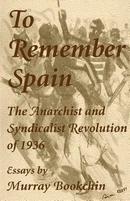 Pamiętając Hiszpanię: Anarchistyczna i syndykalistyczna rewolucja 1936 r. - To Remember Spain: The Anarchist and Syndicalist Revolution of 1936