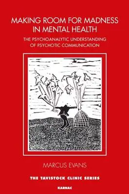 Robiąc miejsce dla szaleństwa w zdrowiu psychicznym: Psychoanalityczne rozumienie komunikacji psychotycznej - Making Room for Madness in Mental Health: The Psychoanalytic Understanding of Psychotic Communication