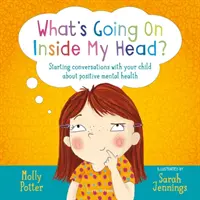 Co się dzieje w mojej głowie? - Rozpoczynanie rozmów z dzieckiem na temat pozytywnego zdrowia psychicznego - What's Going On Inside My Head? - Starting conversations with your child about positive mental health