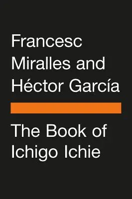 The Book of Ichigo Ichie: Sztuka maksymalnego wykorzystania każdej chwili w japoński sposób - The Book of Ichigo Ichie: The Art of Making the Most of Every Moment, the Japanese Way