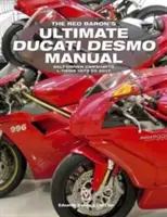 The Red Baron's Ultimate Ducati Desmo Manual: Wałki rozrządu napędzane paskiem L-Twins 1979-2017 - The Red Baron's Ultimate Ducati Desmo Manual: Belt-Driven Camshafts L-Twins 1979 to 2017