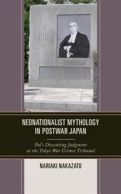 Neonacjonalistyczna mitologia w powojennej Japonii: Zdanie odrębne Pala przed Trybunałem ds. Zbrodni Wojennych w Tokio - Neonationalist Mythology in Postwar Japan: Pal's Dissenting Judgment at the Tokyo War Crimes Tribunal