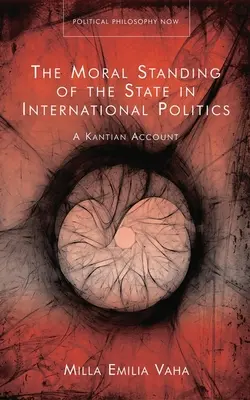 Moralna pozycja państwa w polityce międzynarodowej: A Kantian Account - The Moral Standing of the State in International Politics: A Kantian Account