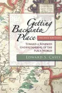 Powrót na miejsce, wydanie drugie: W stronę odnowionego rozumienia miejsca-świata - Getting Back Into Place, Second Edition: Toward a Renewed Understanding of the Place-World