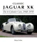 Klasyczny Jaguar XK: samochody 6-cylindrowe, 1948-1970 - Classic Jaguar XK: The 6-Cylinder Cars, 1948-1970