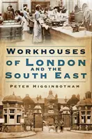 Domy pracy w Londynie i na południowym wschodzie - Workhouses of London & South East