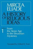 Historia idei religijnych, tom 1: Od epoki kamiennej do misteriów eleuzyńskich - History of Religious Ideas, Volume 1: From the Stone Age to the Eleusinian Mysteries