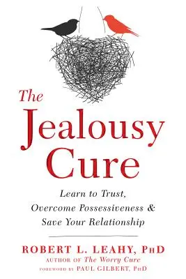 The Jealousy Cure: Naucz się ufać, pokonaj zaborczość i uratuj swój związek - The Jealousy Cure: Learn to Trust, Overcome Possessiveness, and Save Your Relationship