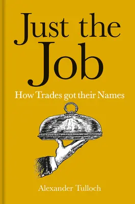Just the Job: Jak zawody otrzymały swoje nazwy - Just the Job: How Trades Got Their Names
