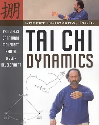 Tai Chi Dynamics: Zasady naturalnego ruchu, zdrowia i samorozwoju - Tai Chi Dynamics: Principles of Natural Movement, Health & Self-Development