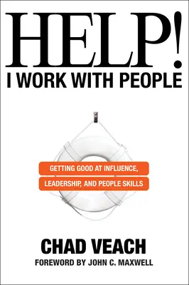 Pomocy! Pracuję z ludźmi: Wywieranie wpływu, przywództwo i umiejętności interpersonalne - Help! I Work with People: Getting Good at Influence, Leadership, and People Skills