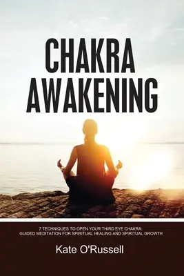 Przebudzenie czakry: 7 technik otwierania czakry trzeciego oka: medytacja z przewodnikiem dla duchowego uzdrowienia i duchowego wzrostu - Chakra Awakening: 7 Techniques to Open Your Third Eye Chakra: Guided Meditation for Spiritual Healing and Spiritual Growth