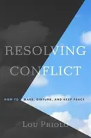 Rozwiązywanie konfliktów: jak wprowadzać, zakłócać i utrzymywać pokój - Resolving Conflict: How to Make, Disturb, and Keep Peace