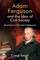 Adam Ferguson i idea społeczeństwa obywatelskiego: Nauka moralna w szkockim oświeceniu - Adam Ferguson and the Idea of Civil Society: Moral Science in the Scottish Enlightenment