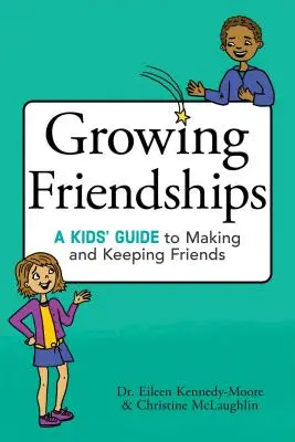 Rosnące przyjaźnie: Dziecięcy przewodnik po nawiązywaniu i utrzymywaniu przyjaźni - Growing Friendships: A Kids' Guide to Making and Keeping Friends