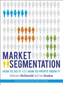 Segmentacja rynku: Jak to zrobić i jak na tym zyskać? - Market Segmentation: How to Do It and How to Profit from It