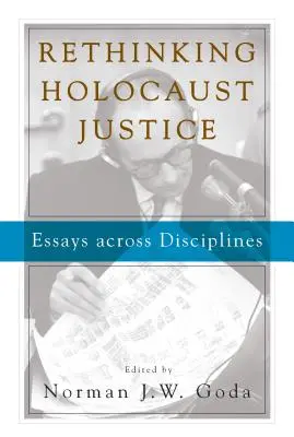 Ponowne przemyślenie sprawiedliwości Holokaustu: Eseje z różnych dyscyplin - Rethinking Holocaust Justice: Essays Across Disciplines