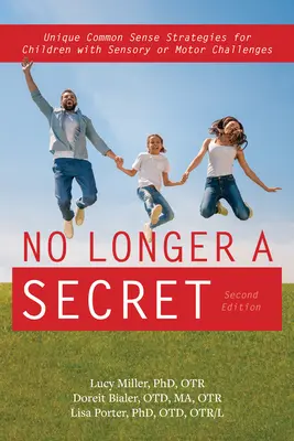 No Longer a Secret, 2nd Edition: Unikalne zdroworozsądkowe strategie dla dzieci z wyzwaniami sensorycznymi i regulacyjnymi - No Longer a Secret, 2nd Edition: Unique Common Sense Strategies for Children with Sensory and Regulation Challenges