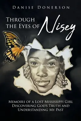 Oczami Nisey: Wspomnienia zagubionej dziewczyny z Mississippi odkrywającej Bożą prawdę i rozumiejącej moją przeszłość - Through the Eyes of Nisey: Memoirs of a Lost Mississippi Girl Discovering God's Truth and Understanding My Past