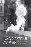 Lancaster at War - życie w mieście podczas II wojny światowej - Lancaster at War - life in the city in World War Two