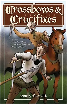 Kusze i krucyfiksy: Powieść o kapłanach łowcach i dzielnych młodych mężczyznach, którzy z nimi walczyli - Crossbows and Crucifixes: A Novel of the Priest Hunters and the Brave Young Men Who Fought Them