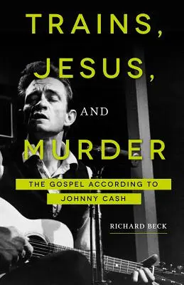 Pociągi, Jezus i morderstwo: Ewangelia według Johnny'ego Casha - Trains, Jesus, and Murder: The Gospel According to Johnny Cash