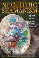 Neolityczny szamanizm: Praca duchowa w tradycji nordyckiej - Neolithic Shamanism: Spirit Work in the Norse Tradition